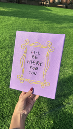 Ill be there for you Canvas